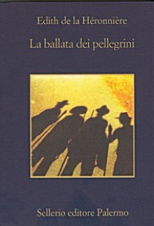 La ballata dei pellegrini - Edith de la Héronnière, Vera Verdiani, Salvatore Silvano Nigro