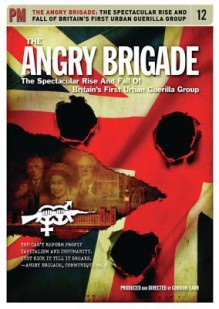 The Angry Brigade: A History of Britain's First Urban Guerilla Group - Gordon Carr