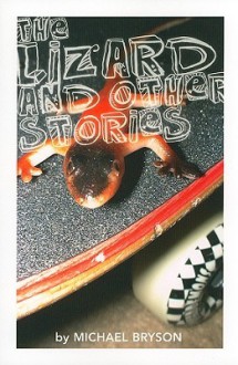 The Lizard and Other Stories - Michael Bryson, Rob McLennan