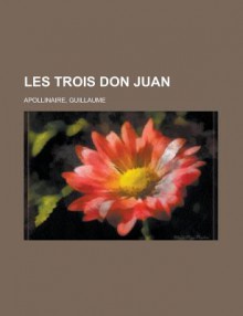 Les Trois Don Juan - Guillaume Apollinaire