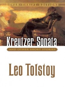 The Kreutzer Sonata and Other Short Stories (Dover Thrift Editions) - Leo Tolstoy