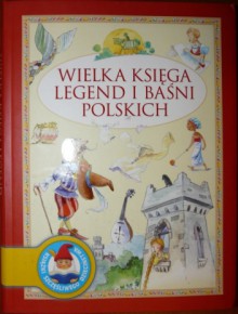 Wielka księga legend i baśni polskich - Agnieszka Sobich