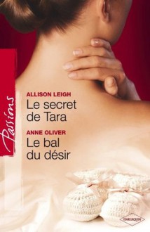 Le secret de Tara - Le bal du désir (Harlequin Passions) - Allison Leigh, Anne Oliver, Adeline Evens