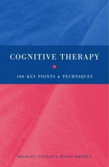 Cognitive Therapy: 100 Key Points and Techniques - Windy Dryden, Michael Neenan