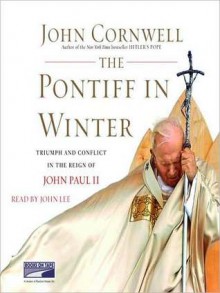 The Pontiff in Winter: Triumph and Conflict in the Reign of John Paul II (Audio) - John Cornwell, John Lee