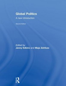 Global Politics: A New Introduction 2nd Editon: A New Introduction - Jenny Edkins, Maja Zehfuss