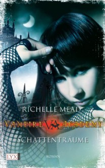 Schattenträume (Vampire Academy, Bd 3) - Richelle Mead, Michaela Link