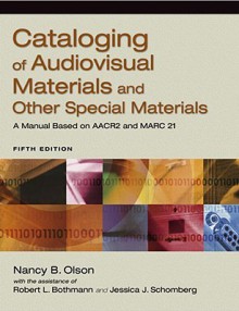 Cataloging of Audiovisual Materials and Other Special Materials: A Manual Based on AACR2 and MARC 21 - Nancy B. Olson