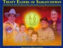 Treaty Elders of Saskatchewan: Our Dream is that Our Peoples Will One Day be Clearly Recognized - Harold Cardinal, Walter Hildebrandt