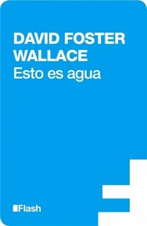 Esto es agua - David Foster Wallace