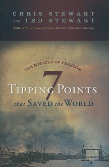 The Miracle of Freedom: Seven Tipping Points That Saved the World - Chris Stewart, Ted Stewart