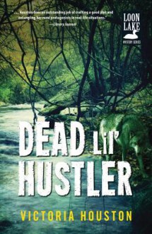 Dead Lil' Hustler: A Loon Lake Mystery - Victoria Houston