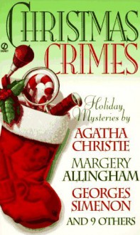 Christmas crimes: Stories from Ellery Queen's mystery magazine and Alfred Hitchcock mystery magazine - John Dickson Carr, Georges Simenon, Edward D. Hoch, Ron Goulart, Cynthia Manson, Margery Allingham, James Powell, Peter Lovesey, Jeffry Scott, Robert Richardson, Ann Cleeves, Jacqueline Vivelo, Agatha Christie