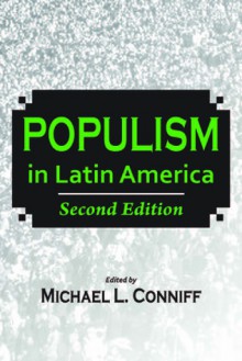 Populism in Latin America: Second Edition - Michael L. Conniff, Michael L. Conniff, Joel Horowitz, Paul Drake, Jorge Basurto, Steve Stein, Steve Ellner, Ximena Sosa-Buchholz, William F. Robinson, Kurt Weyland