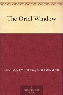 The Oriel Window - Mrs. Molesworth, L. Leslie Brooke