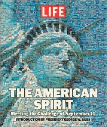 Life: The American Spirit: Meeting the Challenge of September 11 - Life Magazine, George W. Bush