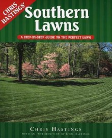 Southern Lawns: A Step-by-Step Guide to the Perfect Lawn - Chris Hastings, Don Hastings