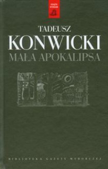 Mała apokalipsa - Tadeusz Konwicki