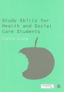 Study Skills for Health and Social Care Students - Claire Craig