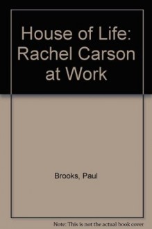 House of Life: Rachel Carson at Work - Paul Brooks, Rachel Carson