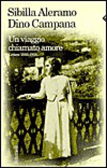 Un viaggio chiamato amore: Lettere 1916-1918 - Sibilla Aleramo, Dino Campana, Bruna Conti