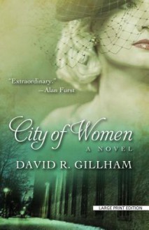 City of Women: A Novel (Thorndike Press Large Print Historical Fiction) - David R. Gillham