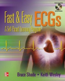 Fast &amp; Easy ECGs with DVD - Bruce R. Shade, Keith Wesley