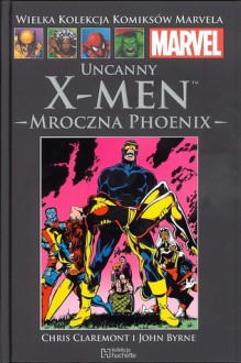 Uncanny X-men: Mroczna Phoenix (Wielka Kolekcja Komiksów Marvela, 6) - Chris Claremont, John Byrne, Tomasz Sidorkiewicz