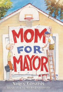 Mom for Mayor - Nancy Edwards, Michael Chesworth