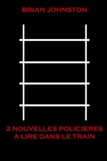 2 nouvelles policières à lire dans le train (French Edition) - Brian Johnston