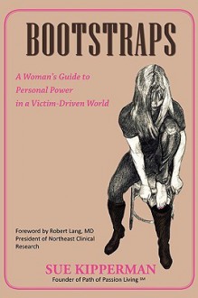 Bootstraps: A Woman's Guide to Personal Power in a Victim-Driven World - Sue Kipperman, Robert Lang