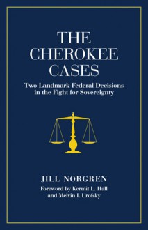 The Cherokee Cases: Two Landmark Federal Decisions in the Fight for Sovereignty - Jill Norgren, Kermit L. Hall, Melvin I. Urofsky