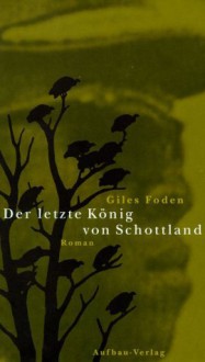 Der letzte König von Schottland - Giles Foden, Ulrich Blumenbach