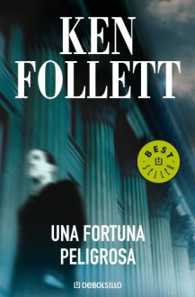 Una fortuna peligrosa - Ken Follett