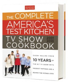 The Complete America's Test Kitchen TV Show Cookbook - America's Test Kitchen