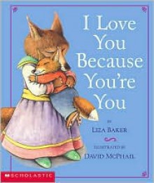 I Love You Because You're You - Liza Baker, David McPhail