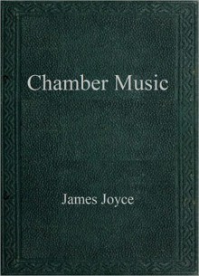 Chamber Music - James Joyce