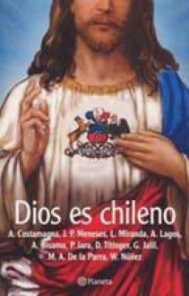 Dios Es Chileno - Patricio Jara, Alejandra Costamagna, Marco Antonio de la Parra, otros..., Álvaro Bisama