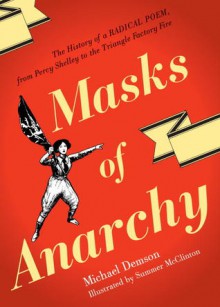 Masks Of Anarchy: The History Of A Radical Poem, From Percy Shelley To The Triangle Factory Fire - Michael Demson, Summer McClinton