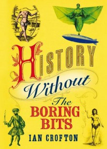 History Without the Boring Bits - Ian Crofton