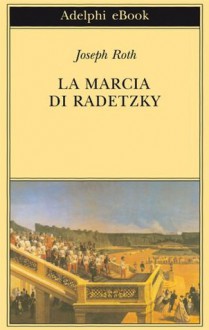 La Marcia di Radetzky (Gli Adelphi) (Italian Edition) - Joseph Roth, L. Terreni, L. Foà