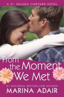 From the Moment We Met (A St. Helena Vineyard Novel) - Marina Adair