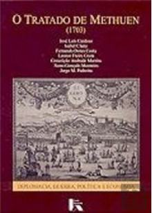 O Tratado De Methuen (1703) - Diplomacia, Guerra, Política e Economia - Leonor Freire Costa, José Luís Cardoso, Nuno Gonçalo Monteiro