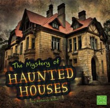 The Unsolved Mystery of Haunted Houses - Katherine E. Krohn, Anna Butzer