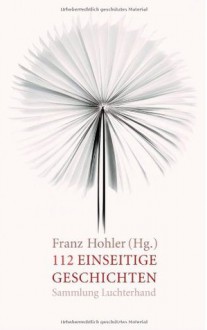 112 einseitige Geschichten - Franz Hohler