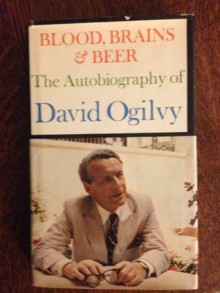 Blood, Brains & Beer: The Autobiography of David Ogilvy - David Ogilvy