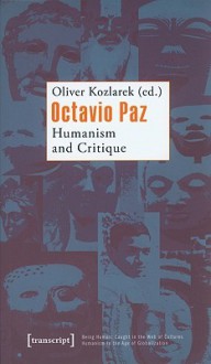 Octavio Paz: Humanism and Critique - Oliver Kozlarek