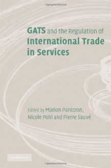 GATS and the Regulation of International Trade in Services: World Trade Forum - Marion Panizzon