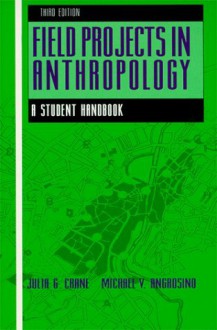 Field Projects in Anthropology: A Student Handbook - Julia G. Crane, Michael V. Angrosino