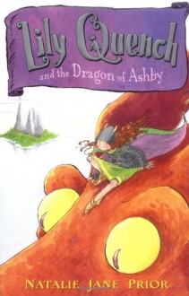 Lily Quench and the Dragon of Ashby - Natalie Jane Prior, Janine Dawson